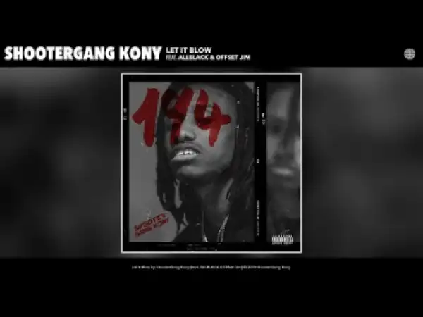 ShooterGang Kony - Let It Blow (feat. ALLBLACK & Offset Jim)